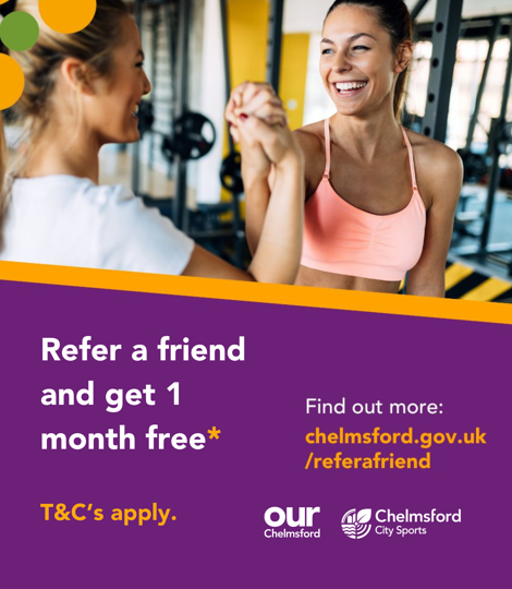 Refer a friend and get 1 month free (terms and conditions apply). Find out more at chelmsford.gov.uk/referafriend
