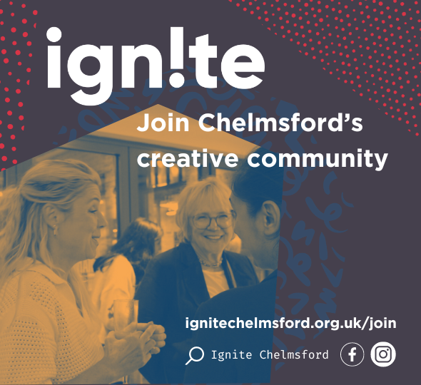 Ignite. Join Chelmsford's creative community via ignitechelmsford.org.uk/join