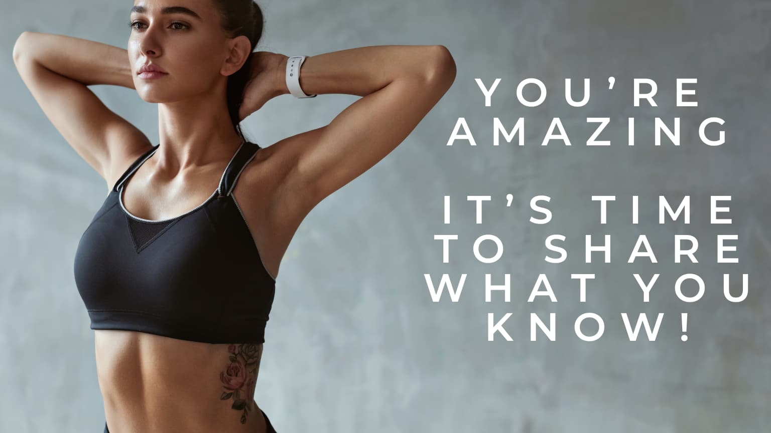 You're amazing. It's time to share what you know.