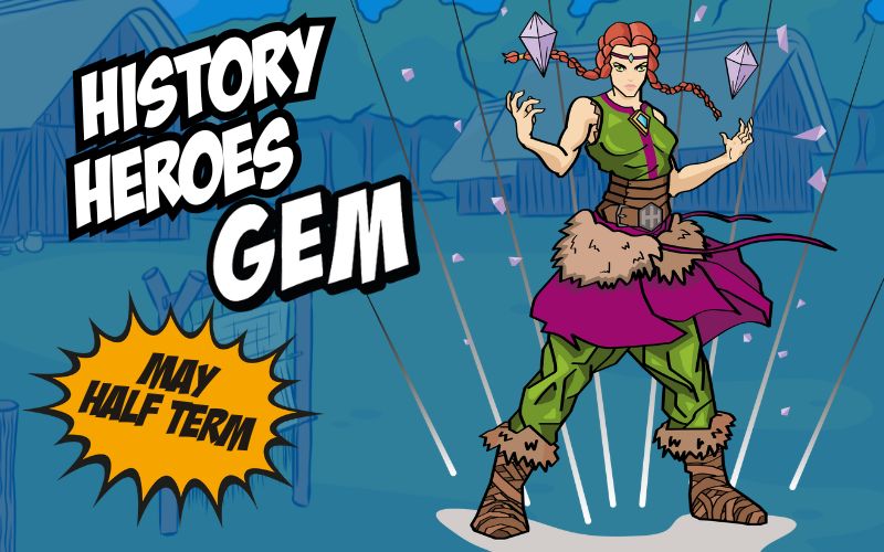 History Heroes Gem. May half term.