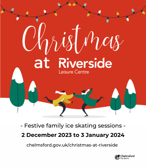 Illustrated ice skaters wrapped up warm for the winter under hanging Christmas lights. Text reads "Christmas at Riverside Leisure Centre. Festive family ice skating sessions, 2 December 2023 to 3 January 2024. chelmsford.gov.uk/christmas-at-riverside."